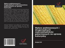 Capa do livro de Wpływ podstawowych i drugorzędnych makroskładników pokarmowych na uprawę kukurydzy 