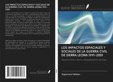 Bookcover of LOS IMPACTOS ESPACIALES Y SOCIALES DE LA GUERRA CIVIL DE SIERRA LEONA 1991-2001