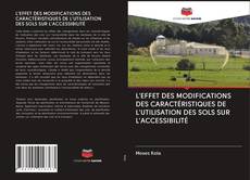 Bookcover of L'EFFET DES MODIFICATIONS DES CARACTÉRISTIQUES DE L'UTILISATION DES SOLS SUR L'ACCESSIBILITÉ