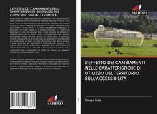 Bookcover of L'EFFETTO DEI CAMBIAMENTI NELLE CARATTERISTICHE DI UTILIZZO DEL TERRITORIO SULL'ACCESSIBILITÀ