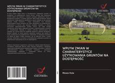 Portada del libro de WPŁYW ZMIAN W CHARAKTERYSTYCE UŻYTKOWANIA GRUNTÓW NA DOSTĘPNOŚĆ