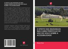 Buchcover von O EFEITO DAS MUDANÇAS NAS CARACTERÍSTICAS DE USO DO SOLO SOBRE A ACESSIBILIDADE