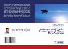Copertina di Unmanned Aerial Vehicle : Design, Planning & Mission Using Agridrones