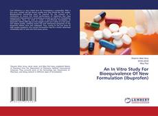 Copertina di An In Vitro Study For Bioequivalence Of New Formulation (Ibuprofen)