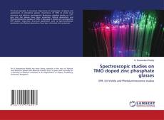 Copertina di Spectroscopic studies on TMO doped zinc phosphate glasses