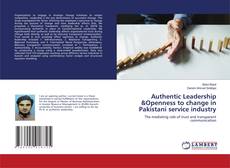 Copertina di Authentic Leadership &Openness to change in Pakistani service industry