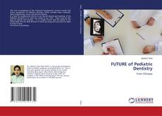 Bookcover of FUTURE of Pediatric Dentistry