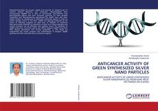 Copertina di ANTICANCER ACTIVITY OF GREEN SYNTHESIZED SILVER NANO PARTICLES