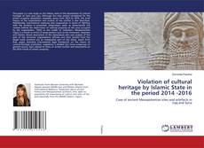 Copertina di Violation of cultural heritage by Islamic State in the period 2014 -2016