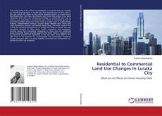 Buchcover von Residential to Commercial Land Use Changes In Lusaka City