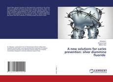 Copertina di A new solutions for caries prevention: silver diammine fluoride