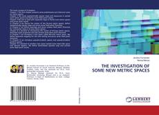 Buchcover von THE INVESTIGATION OF SOME NEW METRIC SPACES