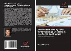 Portada del libro de Monitorowanie ryzyka kredytowego w czeskim sektorze bankowym