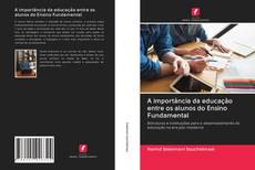 Capa do livro de A importância da educação entre os alunos do Ensino Fundamental 