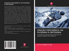 Buchcover von CRIAÇÃO ONTOGÊNICA: DA FILOGENIA À ONTOGENIA