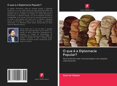 Bookcover of O que é a Diplomacia Popular?