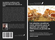 Bookcover of Las plantas acuáticas como alimento para el ganado con especial referencia al jacinto de agua