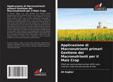 Bookcover of Applicazione di Macronutrienti primari Gestione dei Macronutrienti per il Mais Crop