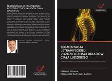 Portada del libro de SEGMENTACJA ULTRAWYSOKIEJ ROZDZIELCZOŚCI UKŁADÓW CIAŁA LUDZKIEGO
