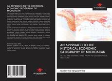 Bookcover of AN APPROACH TO THE HISTORICAL ECONOMIC GEOGRAPHY OF MICHOACAN