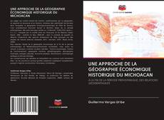 Bookcover of UNE APPROCHE DE LA GÉOGRAPHIE ÉCONOMIQUE HISTORIQUE DU MICHOACAN