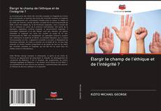 Bookcover of Élargir le champ de l'éthique et de l'intégrité ?