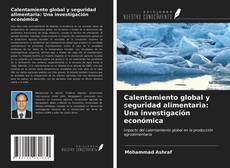 Bookcover of Calentamiento global y seguridad alimentaria: Una investigación económica