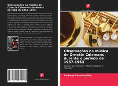 Bookcover of Observações na música de Ornette Colemans durante o período de 1957-1963