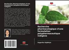 Recherche pharmacologique d'une formulation polypharmaceutique indigène kitap kapağı