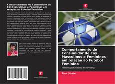 Bookcover of Comportamento do Consumidor de Fãs Masculinos e Femininos em relação ao Futebol Feminino