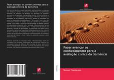 Bookcover of Fazer avançar os conhecimentos para a avaliação clínica da demência