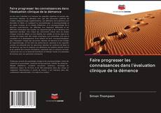 Bookcover of Faire progresser les connaissances dans l'évaluation clinique de la démence