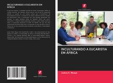 Buchcover von INCULTURANDO A EUCARISTIA EM ÁFRICA