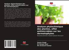 Couverture de Analyse phytochimique des plantes, effet antimicrobien sur les dermatophytes