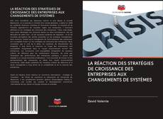 Bookcover of LA RÉACTION DES STRATÉGIES DE CROISSANCE DES ENTREPRISES AUX CHANGEMENTS DE SYSTÈMES