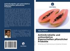 Buchcover von Antimikrobielle und antioxidative Eigenschaften pflanzlicher Produkte