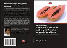 Couverture de Propriétés antimicrobiennes et antioxydantes des produits végétaux