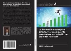 Copertina di La inversión extranjera directa y el crecimiento económico: un estudio de caso del Pakistán