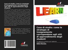 Bookcover of Caso di studio: come le strategie di insegnamento corrispondono agli stili di apprendimento degli studenti