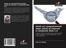 Bookcover of Studi sui comportamenti degli utenti di Internet in ambiente Web 2.0