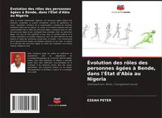 Bookcover of Évolution des rôles des personnes âgées à Bende, dans l'État d'Abia au Nigeria