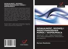 Bookcover of DZIAŁALNOŚĆ, ROZWÓJ i MIĘDZYNARODOWA POMOC I WSPÓŁPRACA