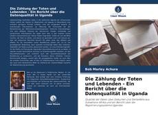 Buchcover von Die Zählung der Toten und Lebenden - Ein Bericht über die Datenqualität in Uganda