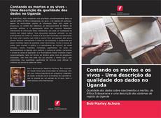 Contando os mortos e os vivos - Uma descrição da qualidade dos dados no Uganda的封面