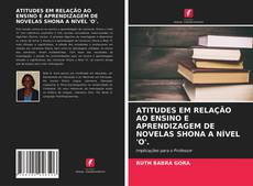 Buchcover von ATITUDES EM RELAÇÃO AO ENSINO E APRENDIZAGEM DE NOVELAS SHONA A NÍVEL 'O'.