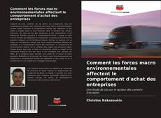 Couverture de Comment les forces macro environnementales affectent le comportement d'achat des entreprises