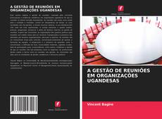 Bookcover of A GESTÃO DE REUNIÕES EM ORGANIZAÇÕES UGANDESAS