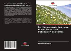 Couverture de Le changement climatique et son impact sur l'utilisation des terres