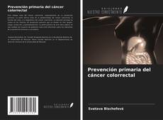 Couverture de Prevención primaria del cáncer colorrectal
