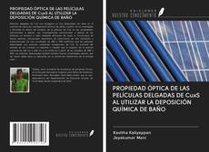 Bookcover of PROPIEDAD ÓPTICA DE LAS PELÍCULAS DELGADAS DE CuxS AL UTILIZAR LA DEPOSICIÓN QUÍMICA DE BAÑO